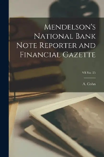 Mendelson's National Bank Note Reporter and Financial Gazette; VI No. 25 by A. Cohn