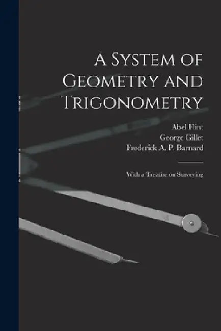 A System of Geometry and Trigonometry: With a Treatise on Surveying by Abel 1765-1825 Flint