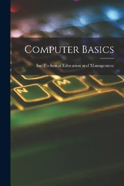 Computer Basics by Inc Technical Education and Management