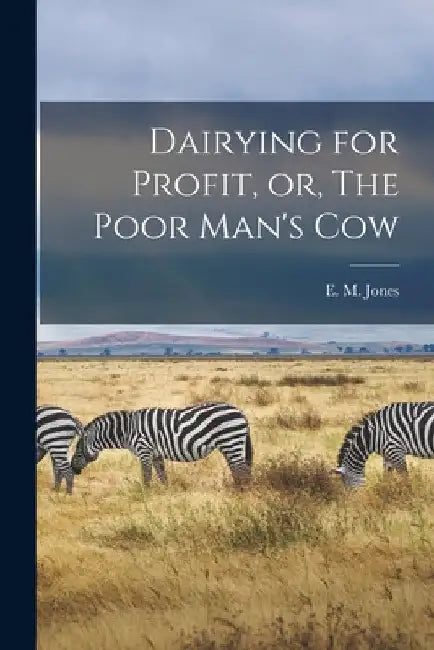 Dairying for Profit, or, The Poor Man's Cow [microform] by E. M. (Eliza Maria) Jones