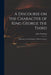 A Discourse on the Character of King George the Third [microform]: Addressed to the Inhabitants of British America by John 1778-1867 Strachan