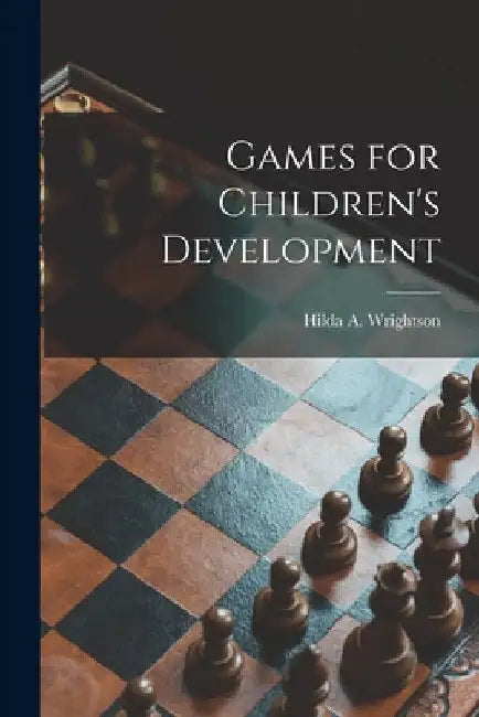 Games for Children's Development [microform] by Hilda A. (Hilda Alice) Wrightson