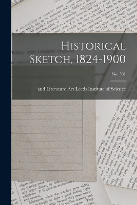 Historical Sketch, 1824-1900; no. 581 by Art And Leeds Institute of Science