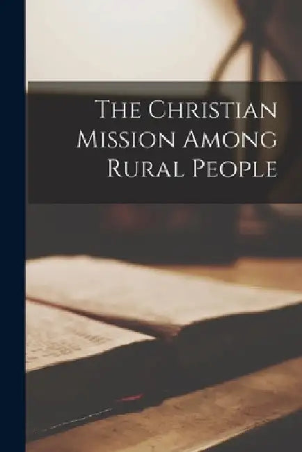 The Christian Mission Among Rural People by Anonymous