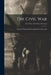 The Civil War; Civil War - Civil War in General by Lincoln Financial Foundation Collection