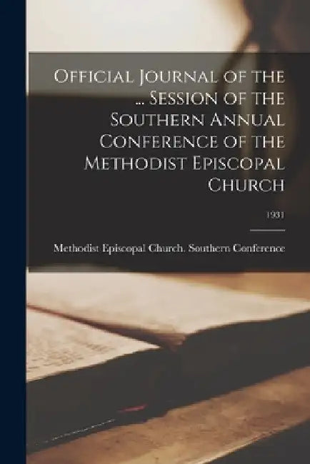Official Journal of the ... Session of the Southern Annual Conference of the Methodist Episcopal Church; 1931 by Methodist Episcopal Church Southern
