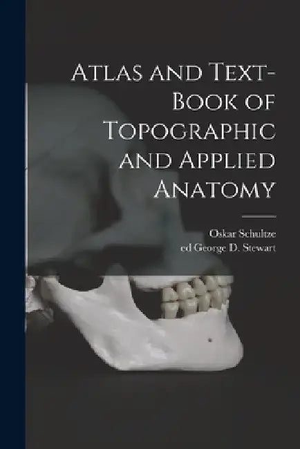Atlas and Text-book of Topographic and Applied Anatomy by Oskar 1859-1920 Schultze