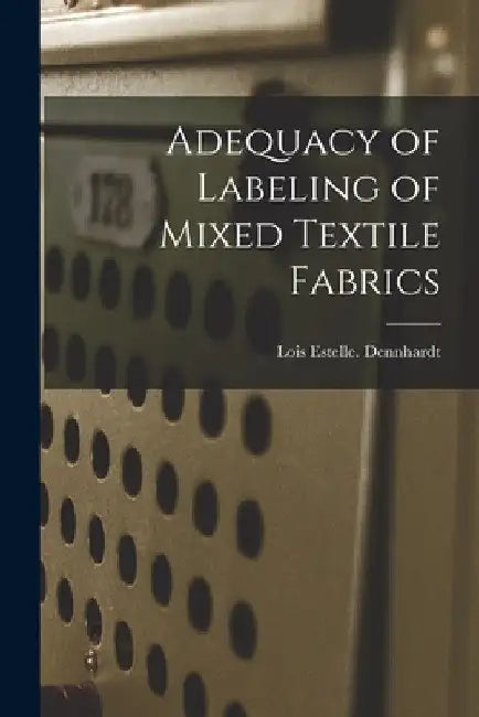 Adequacy of Labeling of Mixed Textile Fabrics by Lois Estelle Dennhardt