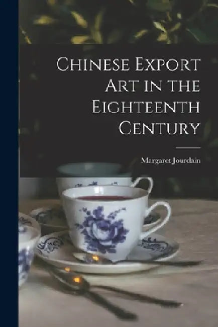 Chinese Export Art in the Eighteenth Century by Margaret Jourdain