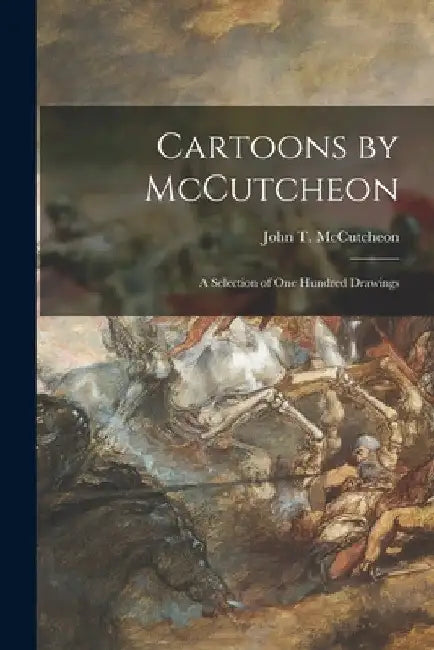 Cartoons by McCutcheon: a Selection of One Hundred Drawings by John T. (John Tinney) 18 McCutcheon