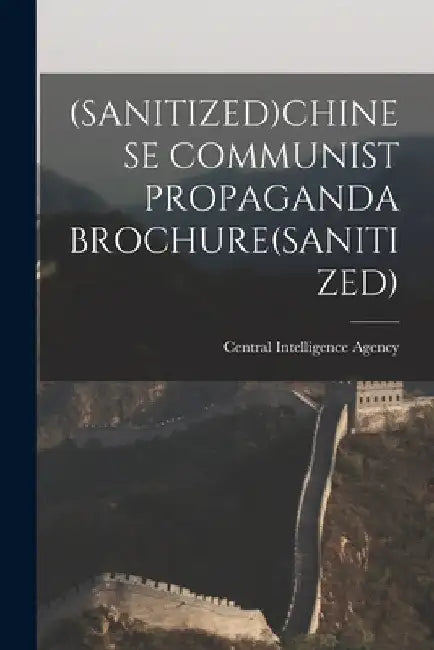 (Sanitized)Chinese Communist Propaganda Brochure(sanitized) by Central Intelligence Agency