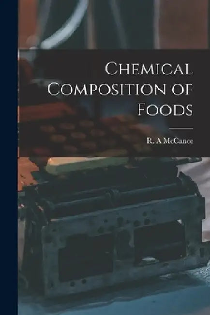 Chemical Composition of Foods by R. A. McCance
