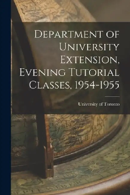 Department of University Extension, Evening Tutorial Classes, 1954-1955 by University of Toronto