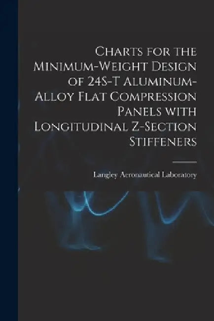 Charts for the Minimum-weight Design of 24S-T Aluminum-alloy Flat Compression Panels With Longitudinal Z-section Stiffeners by Langley Aeronautical Laboratory