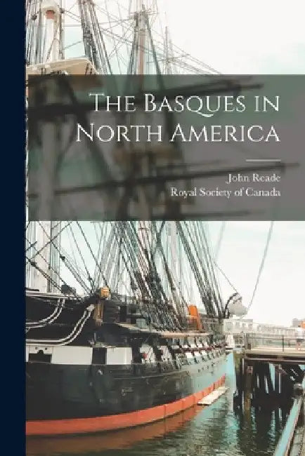 The Basques in North America [microform] by John 1837-1919 Reade
