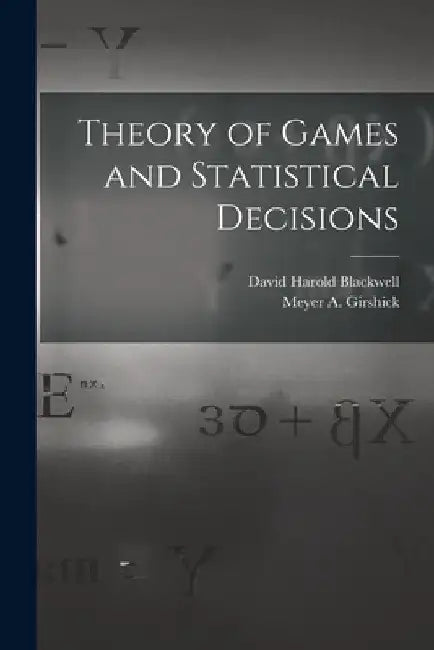Theory of Games and Statistical Decisions by David Harold 1919- Blackwell