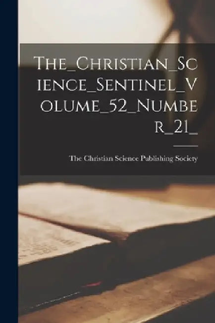 The_Christian_Science_Sentinel_Volume_52_Number_21_ by The Christian Science Publishing Soci