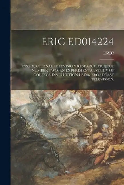 Eric Ed014224: Instructional Television Research Project Number Two. an Experimental Study of College Instruction Using Broadcast Television. by Eric