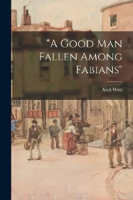 "A Good Man Fallen Among Fabians" by Alick West