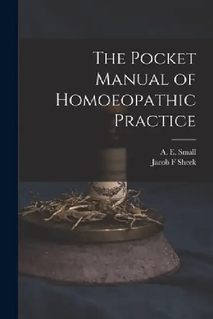 The Pocket Manual of Homoeopathic Practice by A. E. (Alvan Edmond) 1811-1866 Small