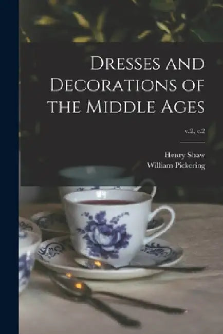Dresses and Decorations of the Middle Ages; v.2, c.2 by Henry 1800-1873 Shaw