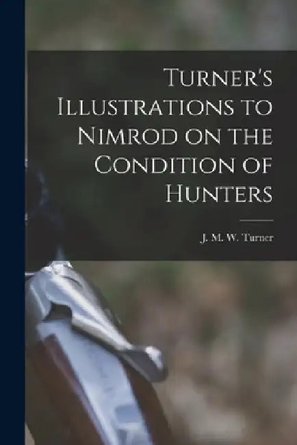 Turner's Illustrations to Nimrod on the Condition of Hunters by J. M. W. (Joseph Mallord Will Turner