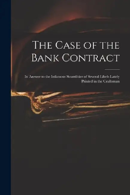 The Case of the Bank Contract: in Answer to the Infamous Scurrilities of Several Libels Lately Printed in the Craftsman by Anonymous