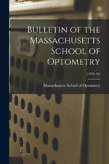 Bulletin of the Massachusetts School of Optometry; [1945-46] by Massachusetts School of Optometry