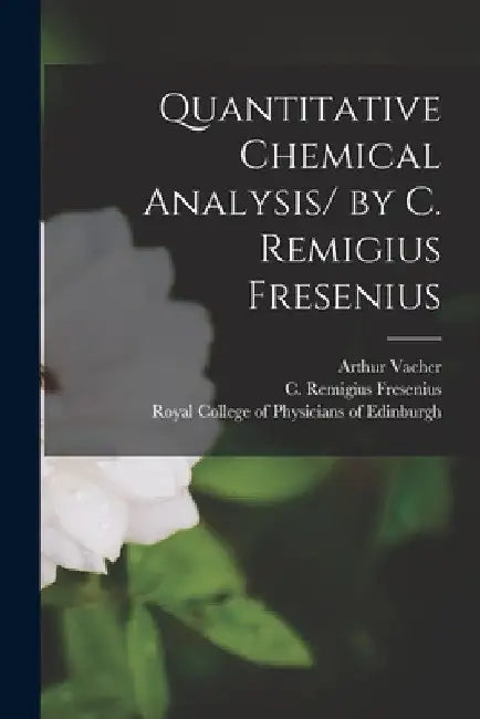 Quantitative Chemical Analysis/ by C. Remigius Fresenius by Arthur Vacher