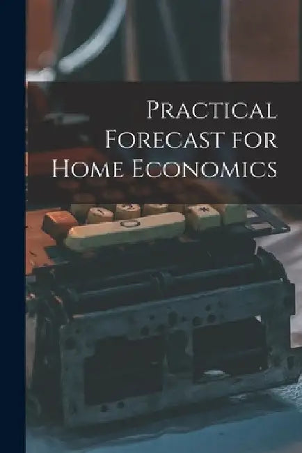 Practical Forecast for Home Economics by Anonymous