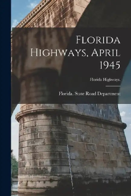 Florida Highways, April 1945 by Florida State Road Department