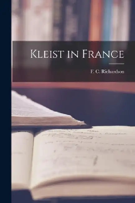 Kleist in France by F. C. (Frank Charles) Richardson