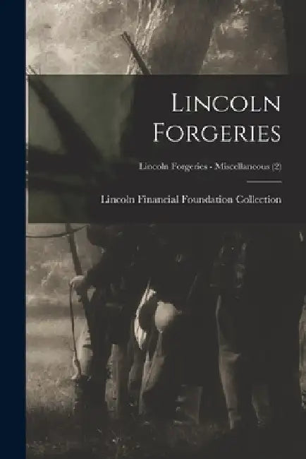 Lincoln Forgeries; Lincoln Forgeries - Miscellaneous (2) by Lincoln Financial Foundation Collection