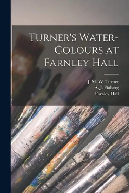 Turner's Water-colours at Farnley Hall by J. M. W. (Joseph Mallord Will Turner