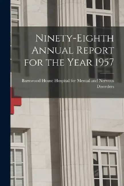 Ninety-eighth Annual Report for the Year 1957 by Barnwood House Hospital for Mental an