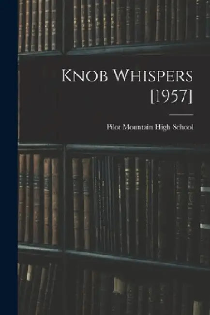 Knob Whispers [1957] by Pilot Mountain High School (Pilot Mou