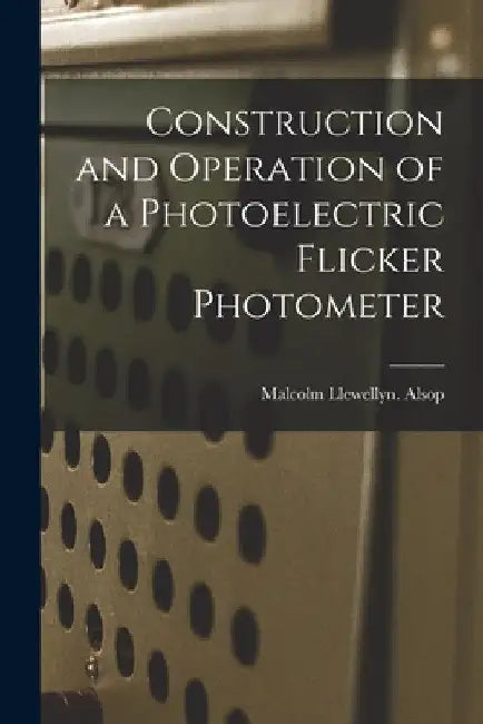 Construction and Operation of a Photoelectric Flicker Photometer by Malcolm Llewellyn Alsop