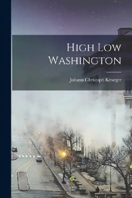 High Low Washington by Johann Christoph Kroeger