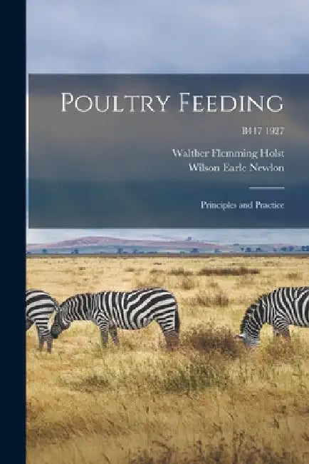 Poultry Feeding: Principles and Practice; B417 1927 by Walther Flemming 1895- Holst