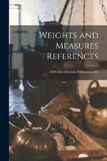 Weights and Measures References; NBS Miscellaneous Publication 103 by Anonymous