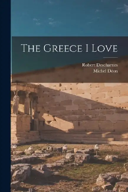 The Greece I Love by Robert Descharnes