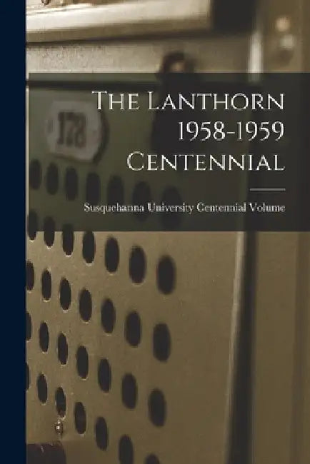 The Lanthorn 1958-1959 Centennial by Susquehanna University Centennial Vol
