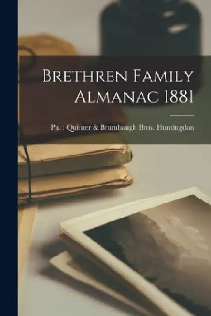 Brethren Family Almanac 1881 by Pa Quinter &. Brumbaugh Huntingdon
