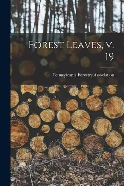 Forest Leaves, V. 19 by Pennsylvania Forestry Association