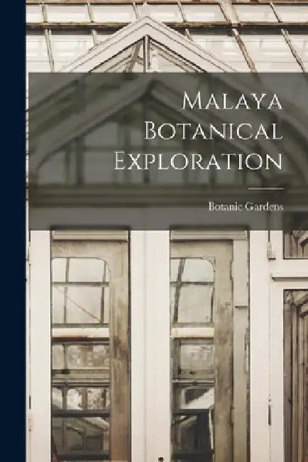 Malaya Botanical Exploration by Botanic Gardens (Singapore)