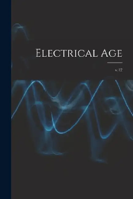 Electrical Age [microform]; v.12 by Anonymous