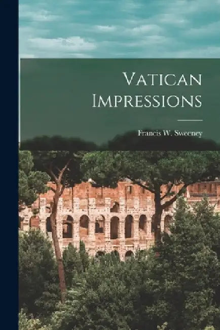 Vatican Impressions by Francis W. 1916- Ed Sweeney