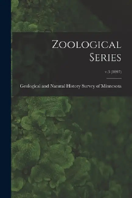 Zoological Series; v.3 (1897) by Geological and Natural History Survey