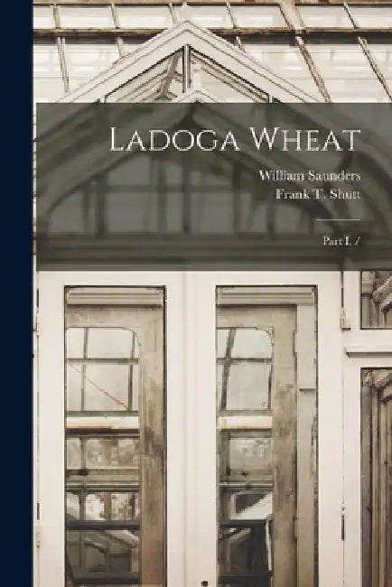 Ladoga Wheat: Part I. / [microform] by William 1836-1914 Saunders