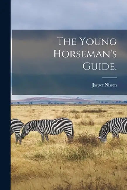 The Young Horseman's Guide. by Jasper Nissen